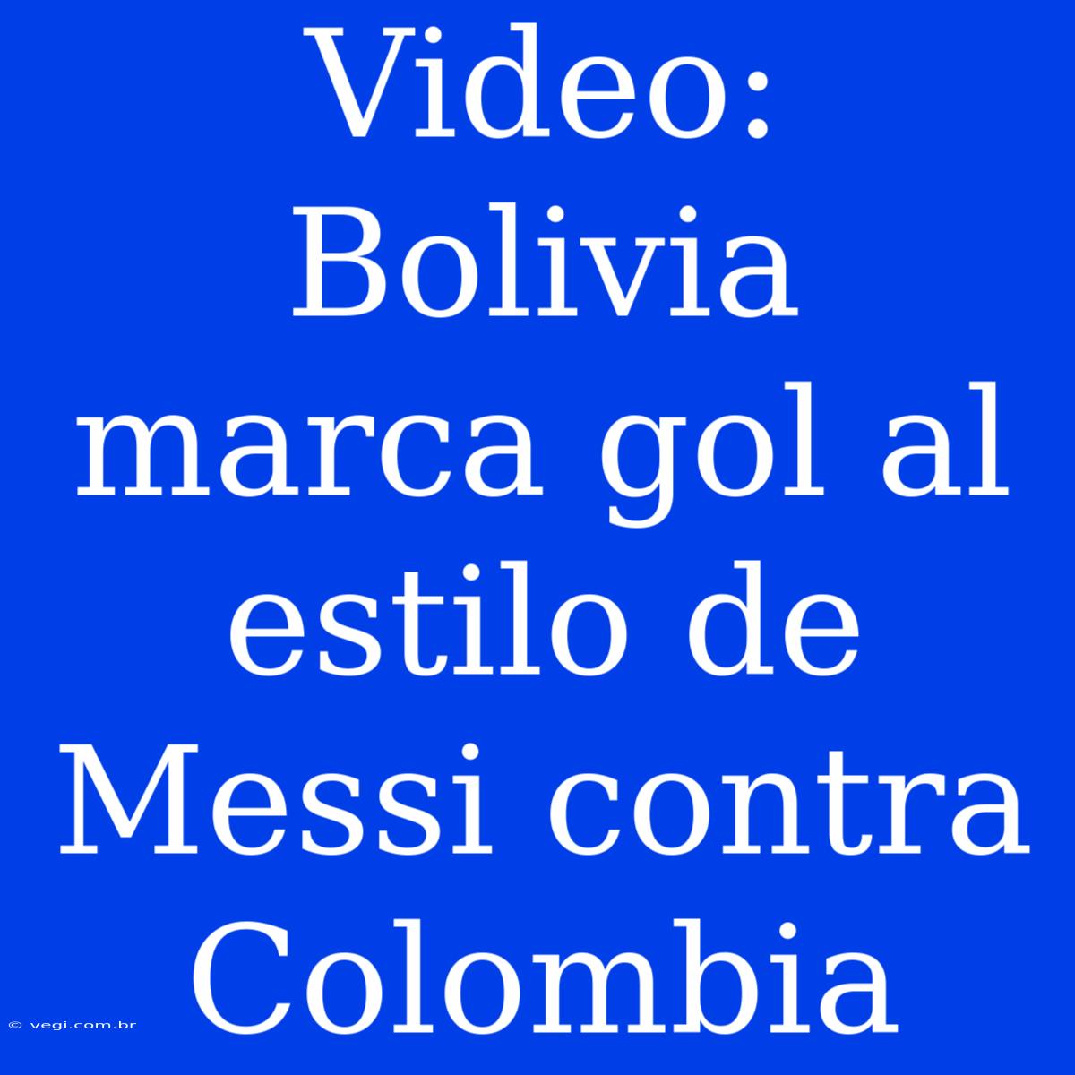 Video: Bolivia Marca Gol Al Estilo De Messi Contra Colombia