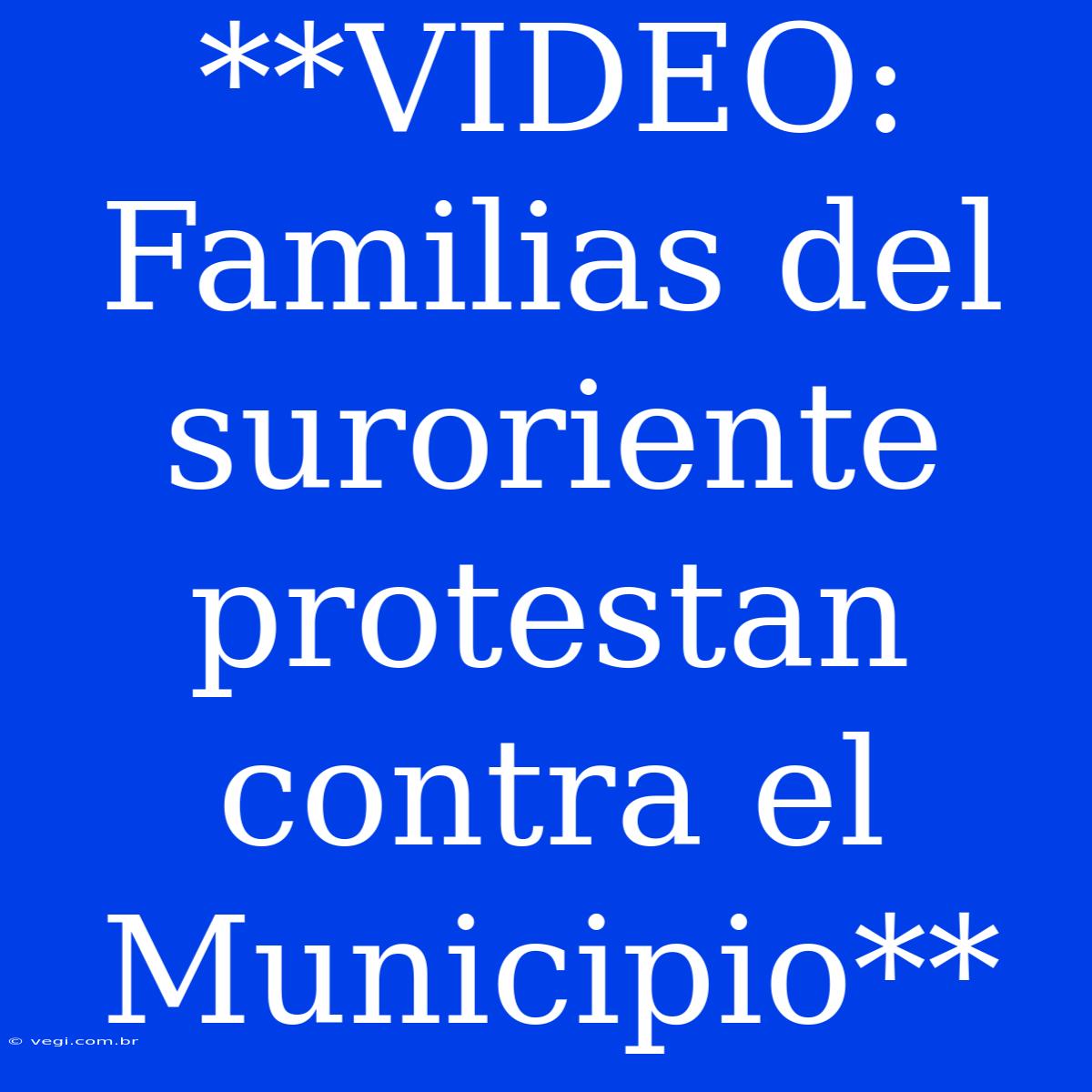 **VIDEO: Familias Del Suroriente Protestan Contra El Municipio**