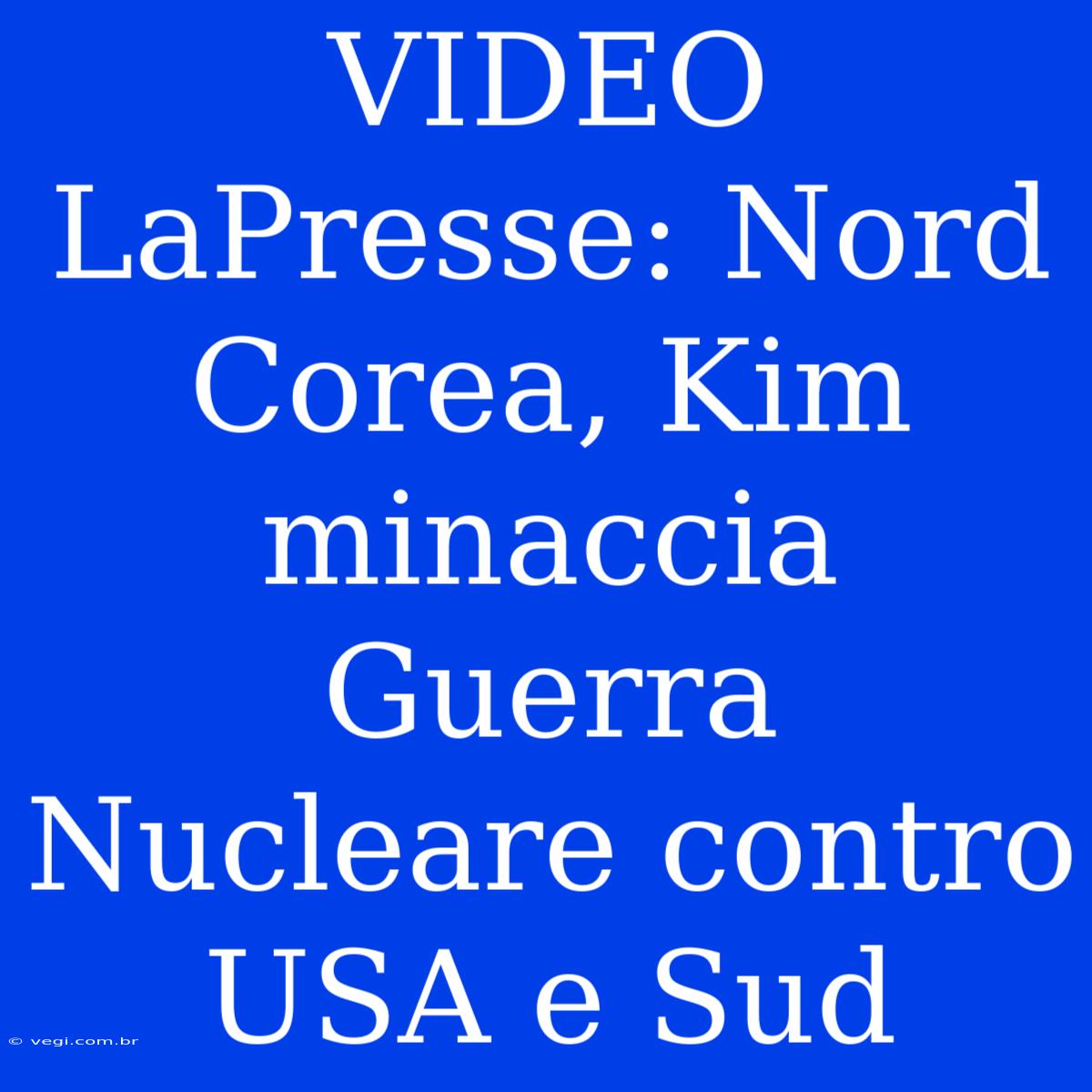 VIDEO LaPresse: Nord Corea, Kim Minaccia Guerra Nucleare Contro USA E Sud 