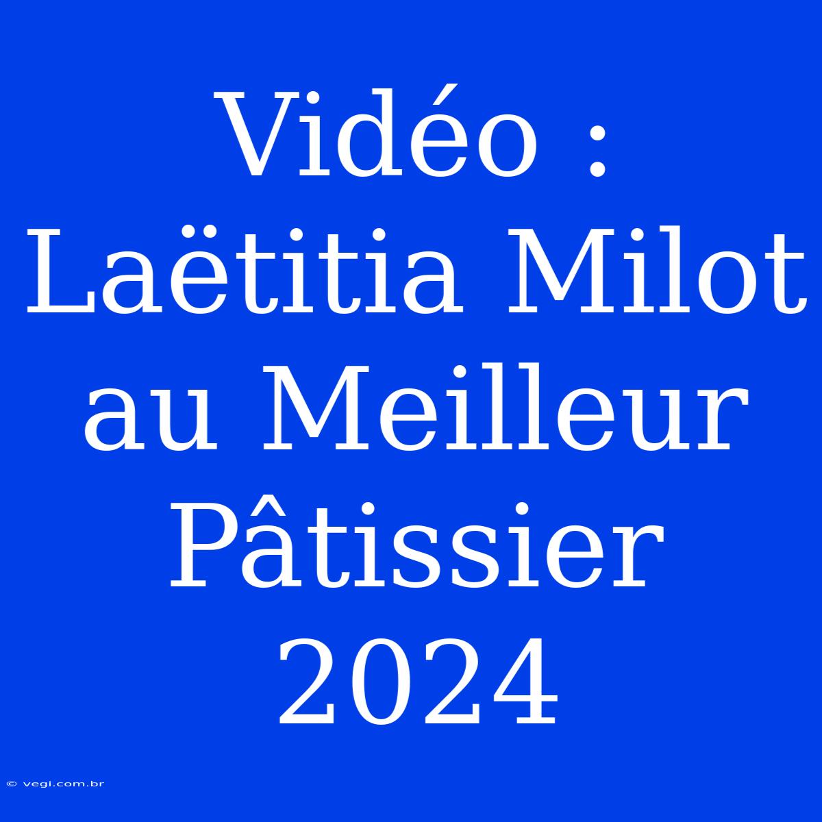 Vidéo : Laëtitia Milot Au Meilleur Pâtissier 2024