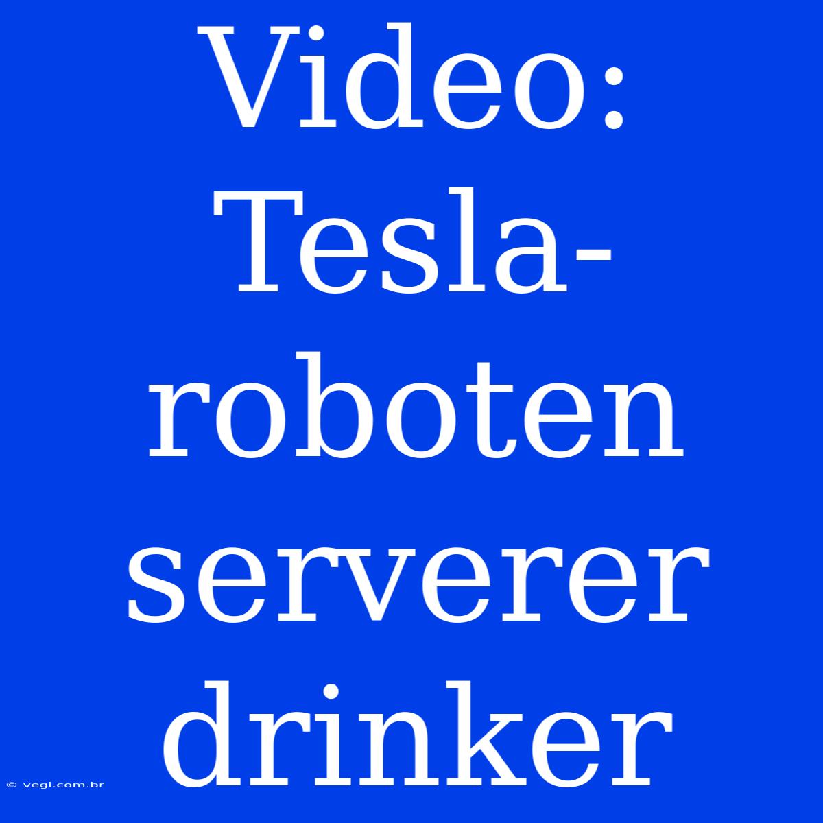 Video: Tesla-roboten Serverer Drinker