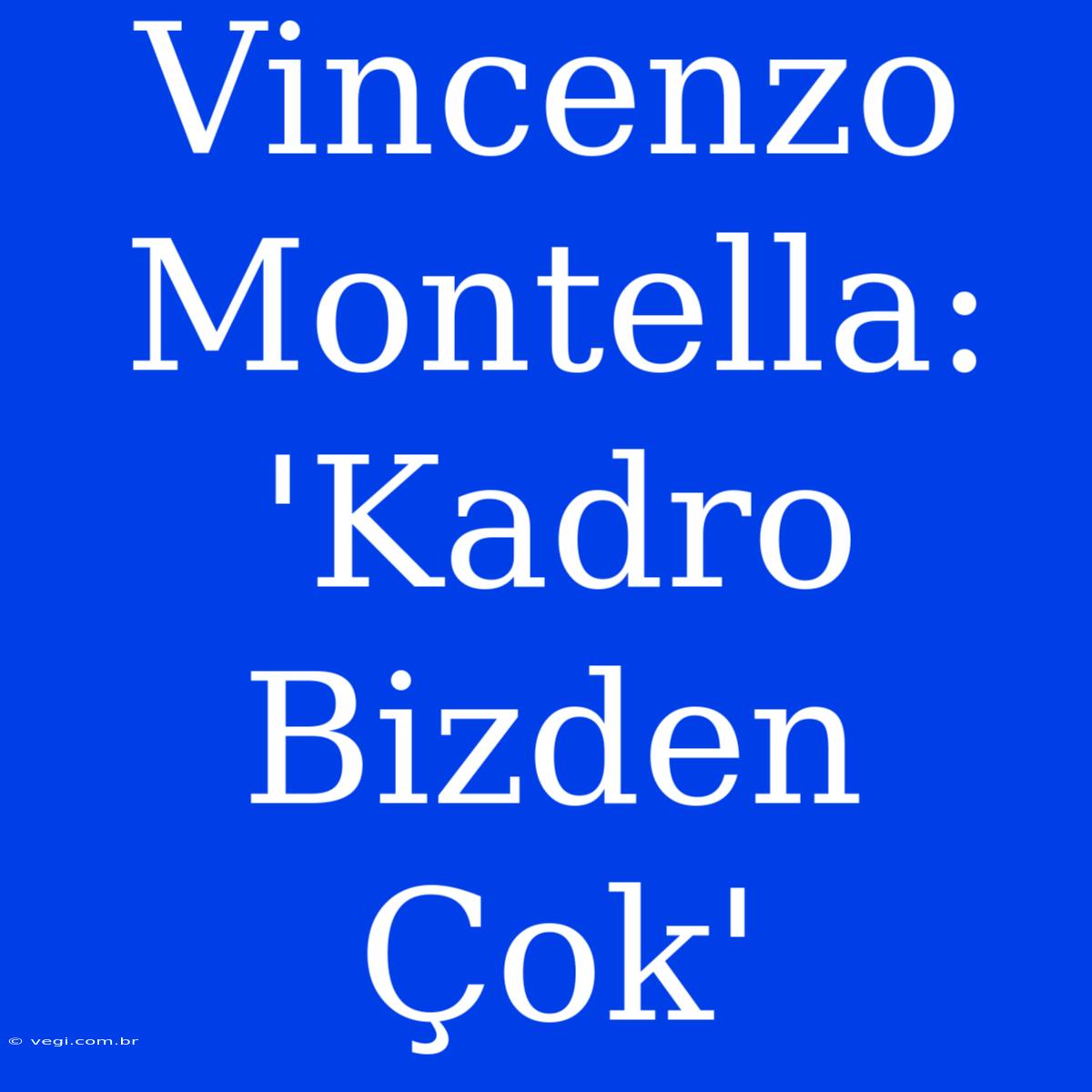 Vincenzo Montella: 'Kadro Bizden Çok'