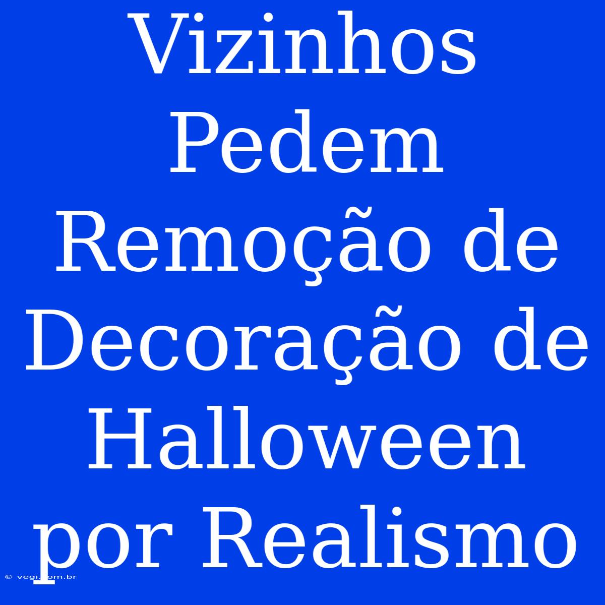 Vizinhos Pedem Remoção De Decoração De Halloween Por Realismo