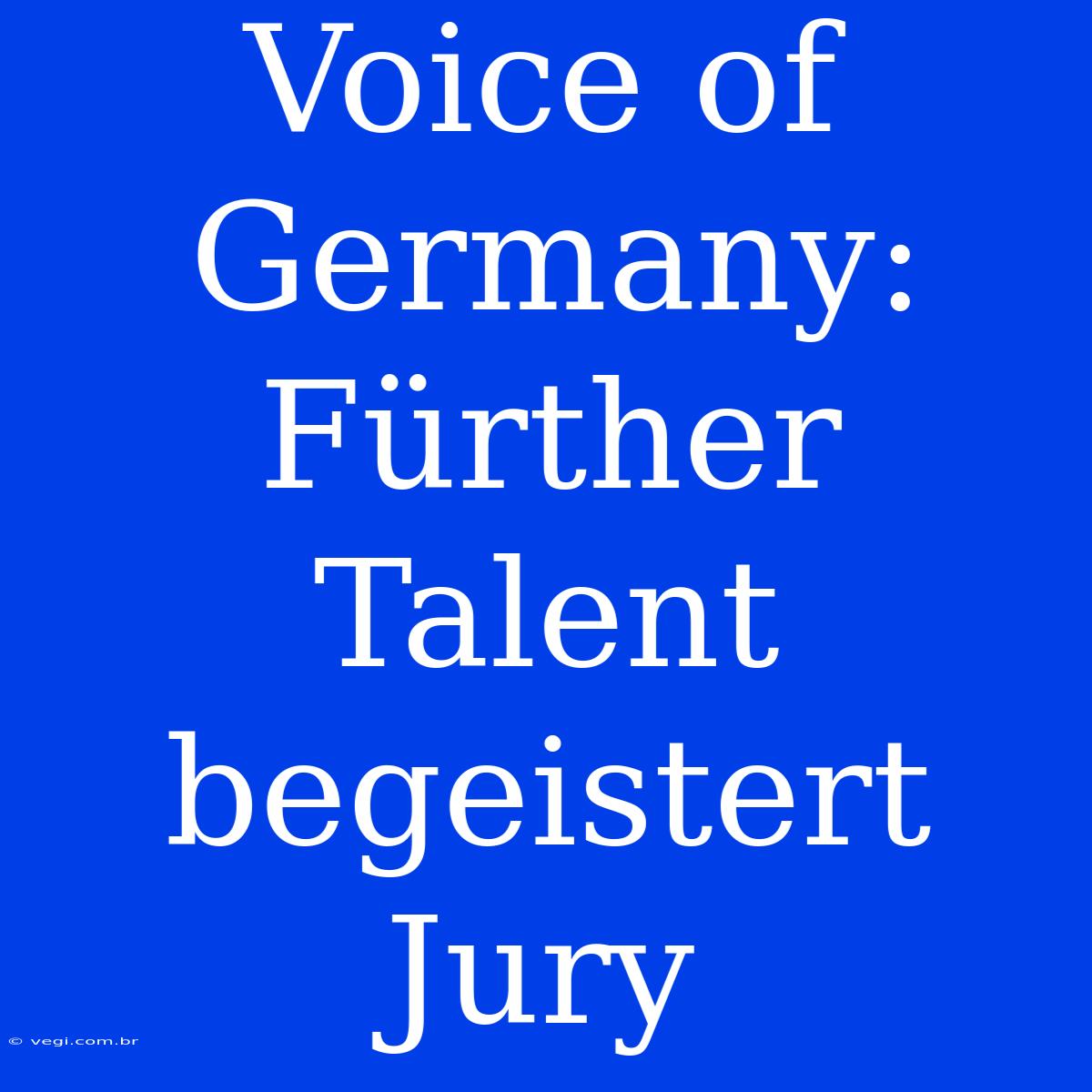 Voice Of Germany: Fürther Talent Begeistert Jury