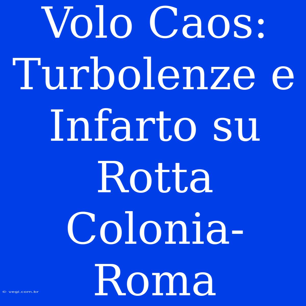 Volo Caos: Turbolenze E Infarto Su Rotta Colonia-Roma