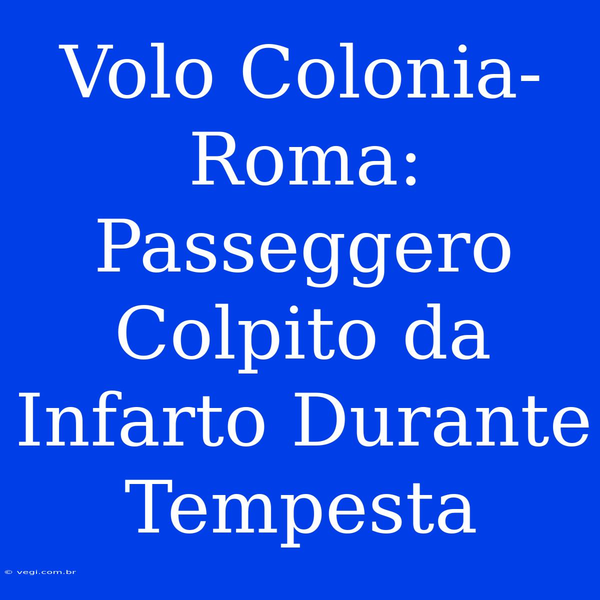 Volo Colonia-Roma: Passeggero Colpito Da Infarto Durante Tempesta