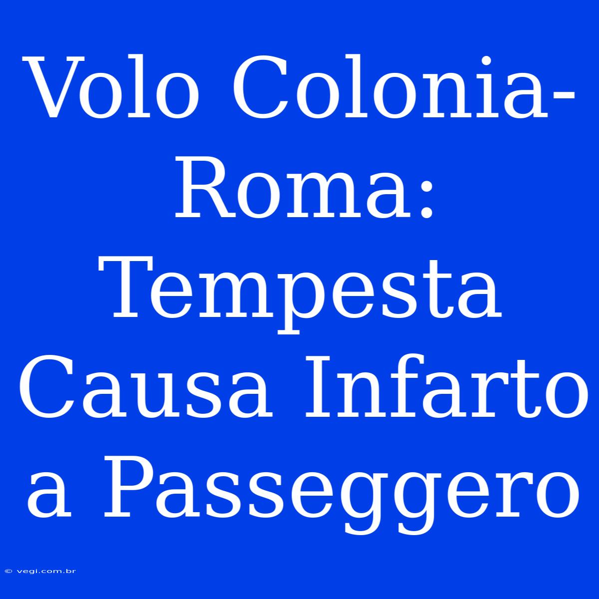 Volo Colonia-Roma: Tempesta Causa Infarto A Passeggero