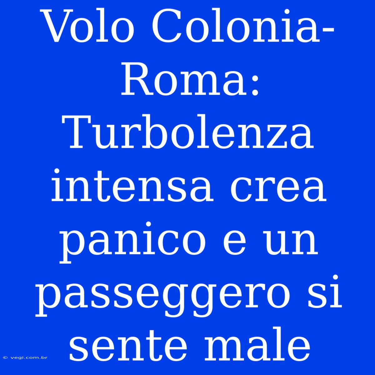 Volo Colonia-Roma: Turbolenza Intensa Crea Panico E Un Passeggero Si Sente Male