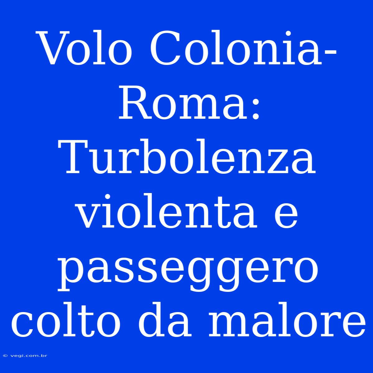 Volo Colonia-Roma: Turbolenza Violenta E Passeggero Colto Da Malore