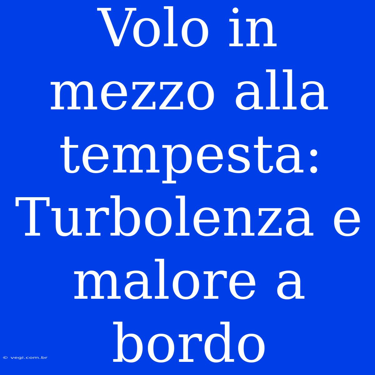 Volo In Mezzo Alla Tempesta: Turbolenza E Malore A Bordo