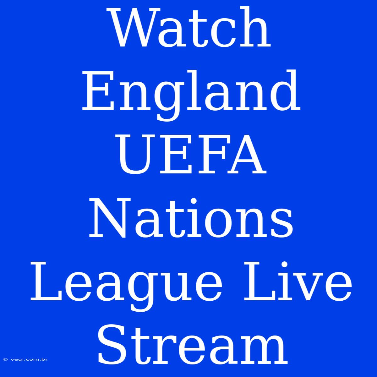 Watch England UEFA Nations League Live Stream