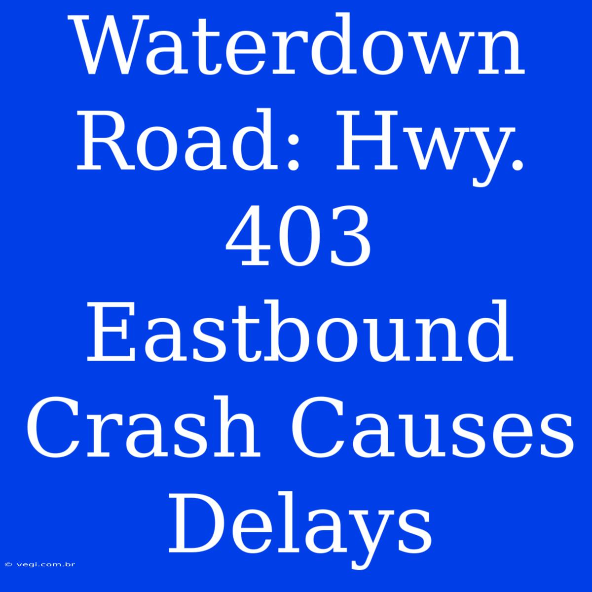 Waterdown Road: Hwy. 403 Eastbound Crash Causes Delays