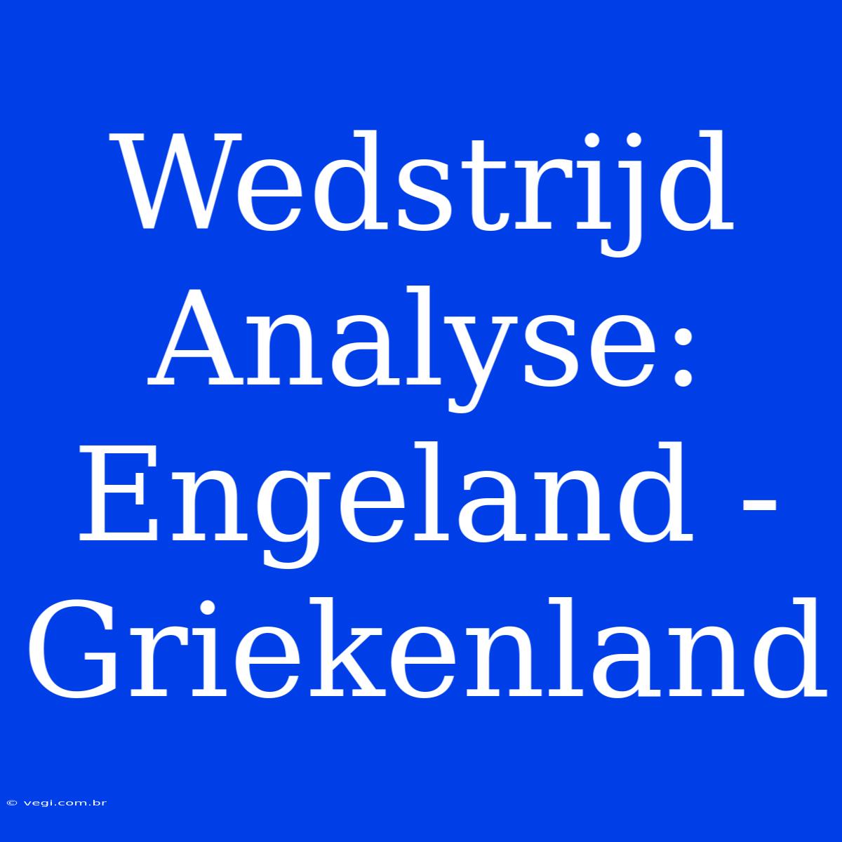 Wedstrijd Analyse: Engeland - Griekenland