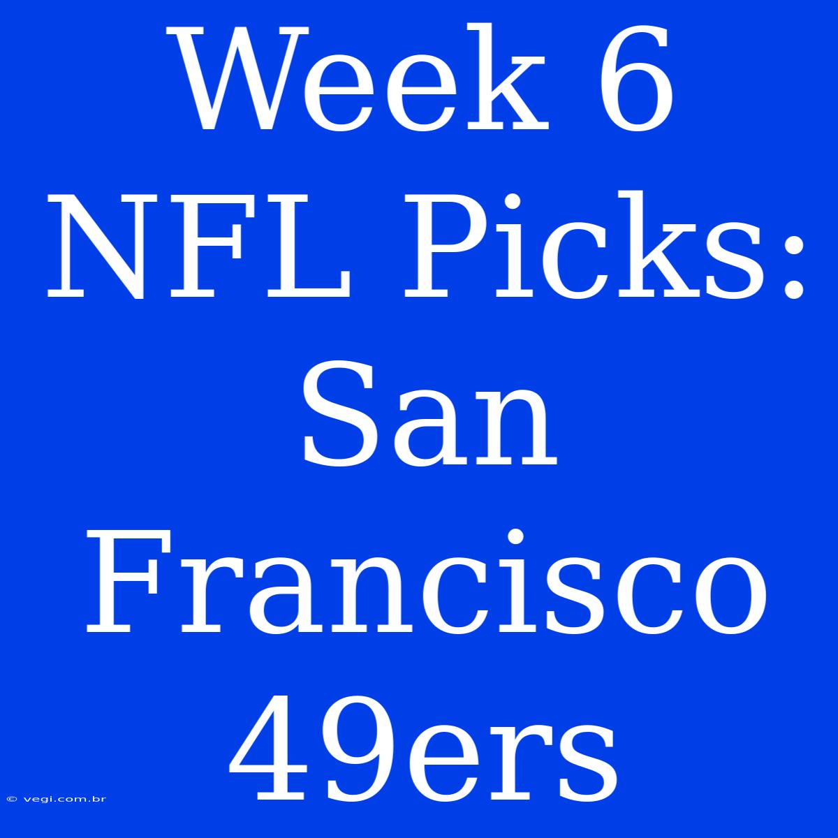 Week 6 NFL Picks: San Francisco 49ers 