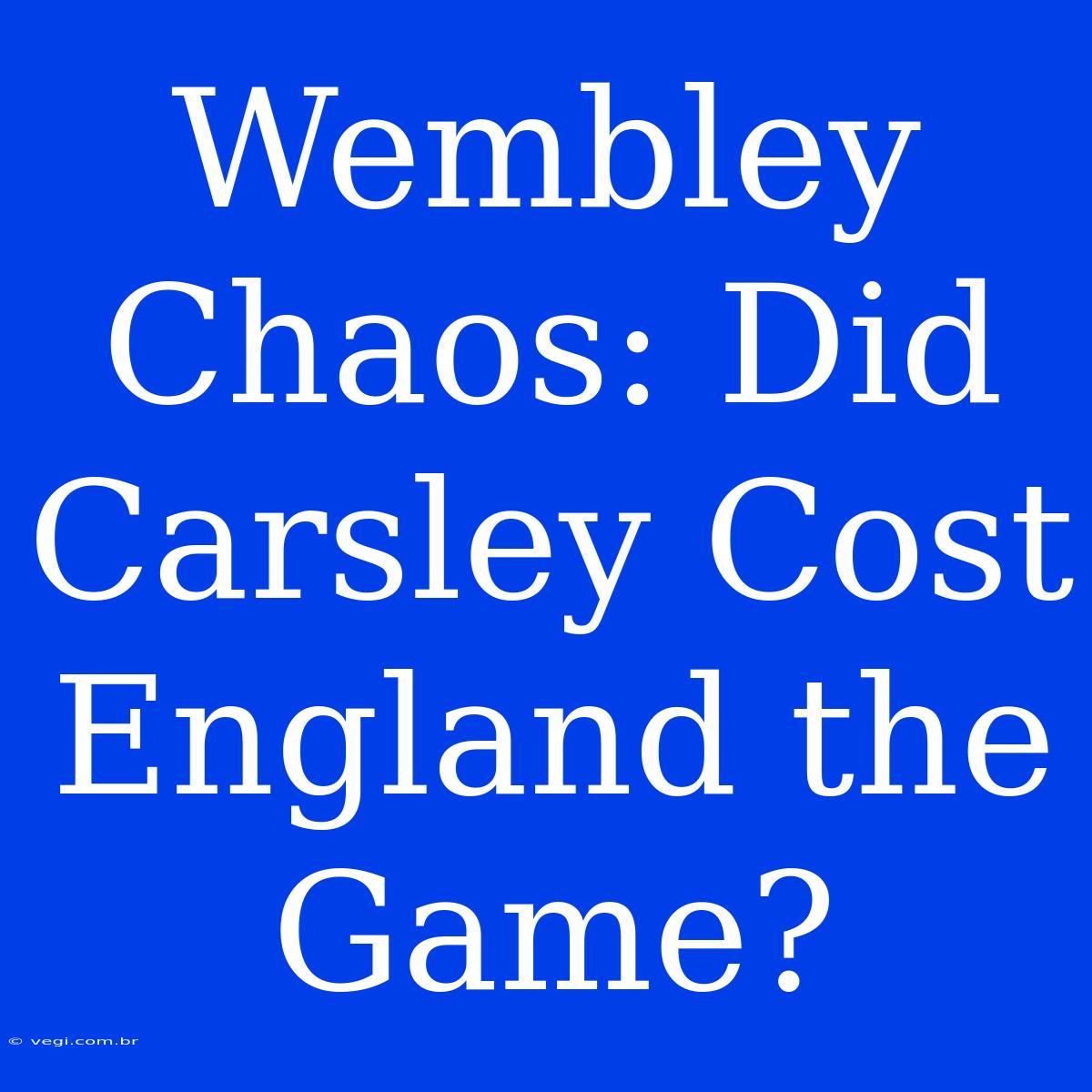 Wembley Chaos: Did Carsley Cost England The Game?