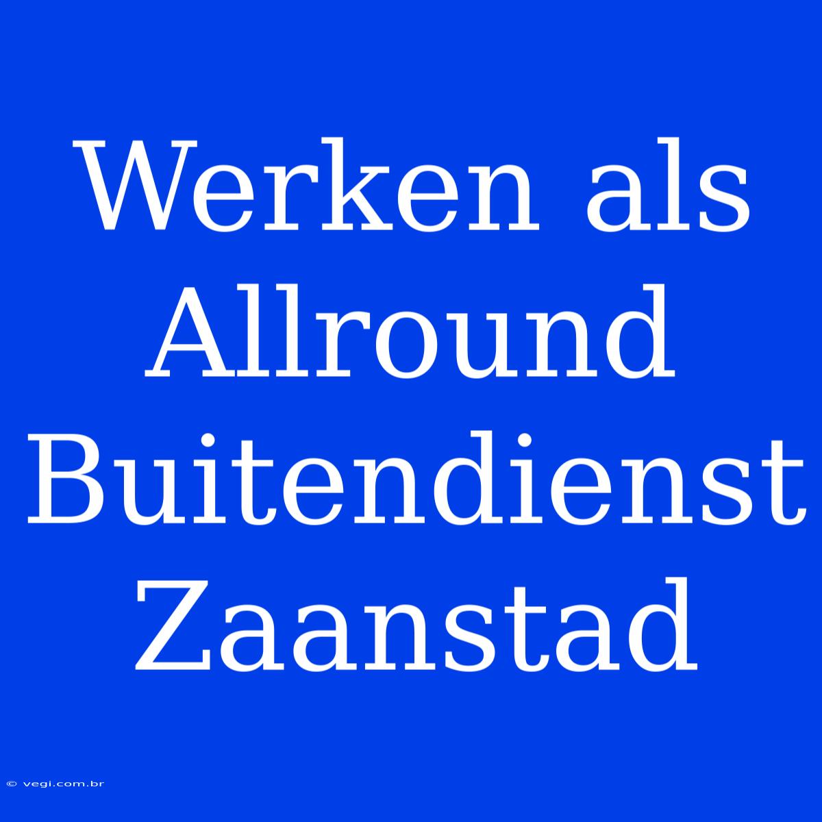 Werken Als Allround Buitendienst Zaanstad