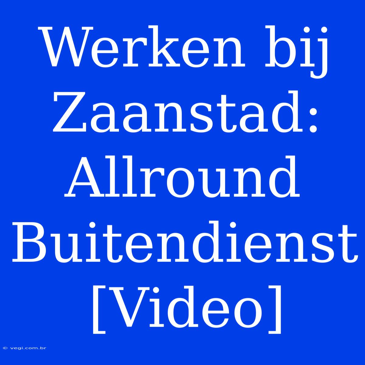 Werken Bij Zaanstad: Allround Buitendienst [Video] 