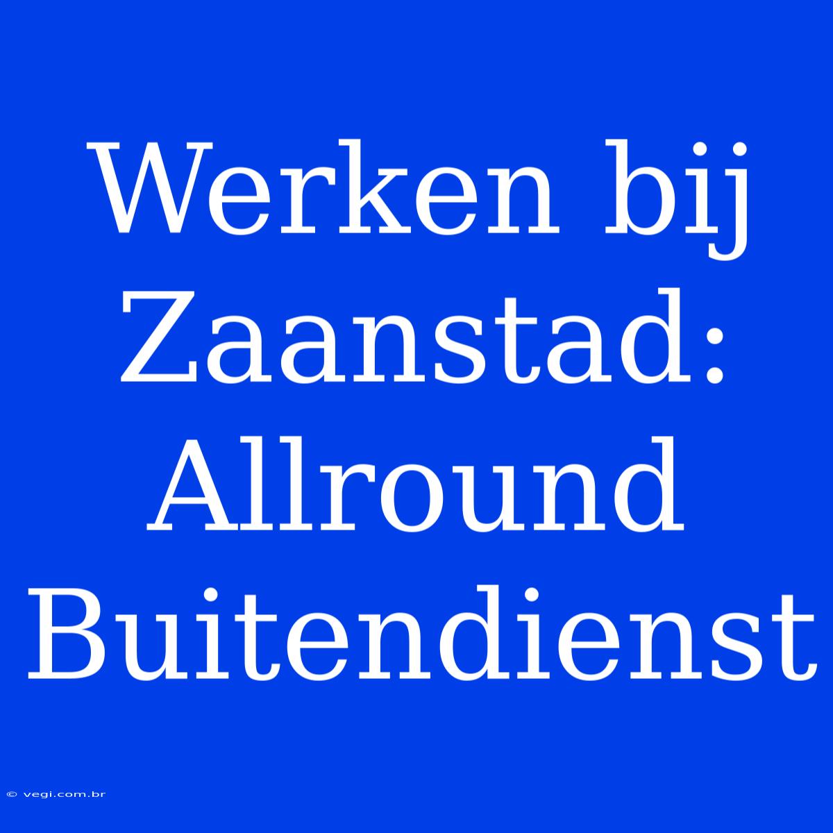 Werken Bij Zaanstad: Allround Buitendienst