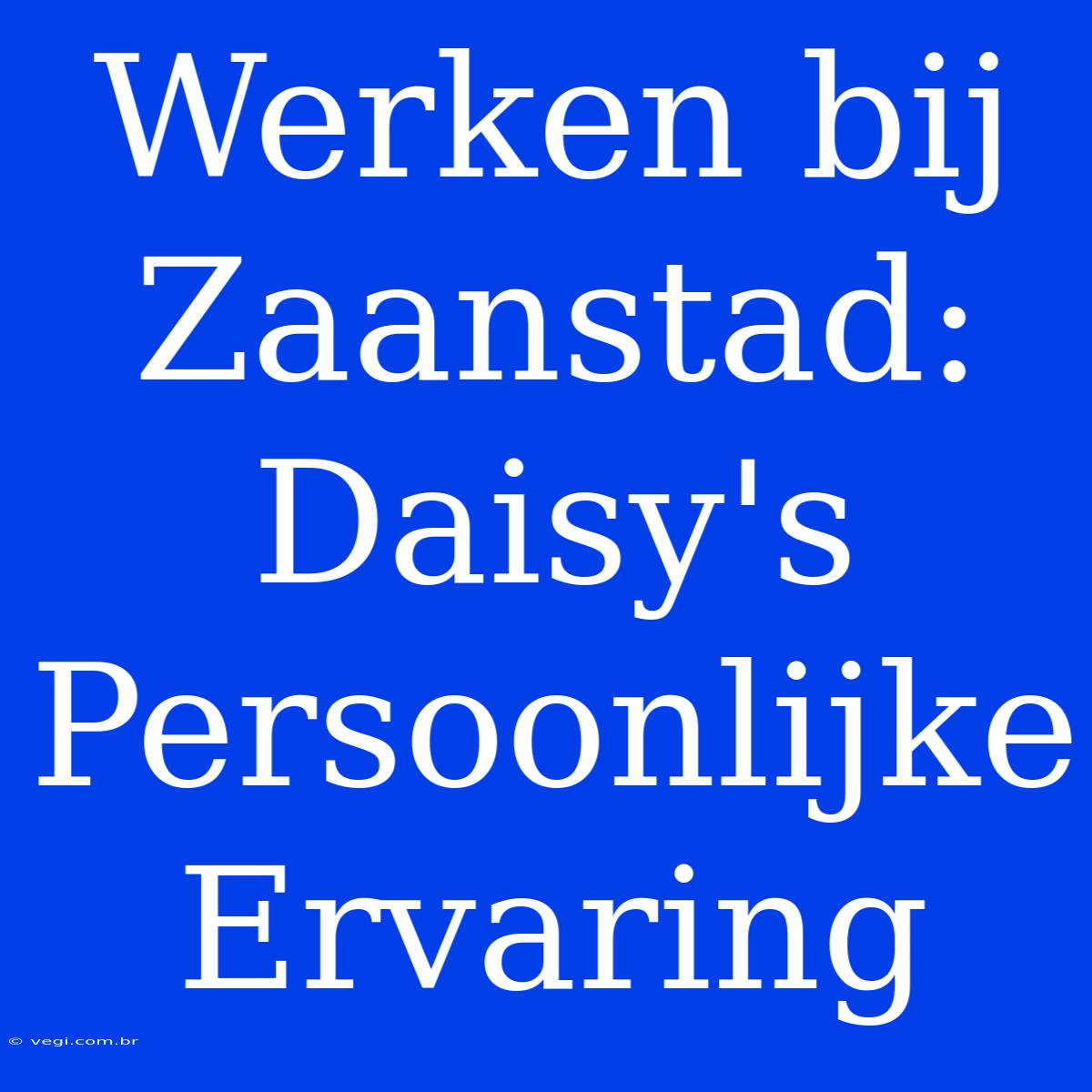 Werken Bij Zaanstad: Daisy's Persoonlijke Ervaring