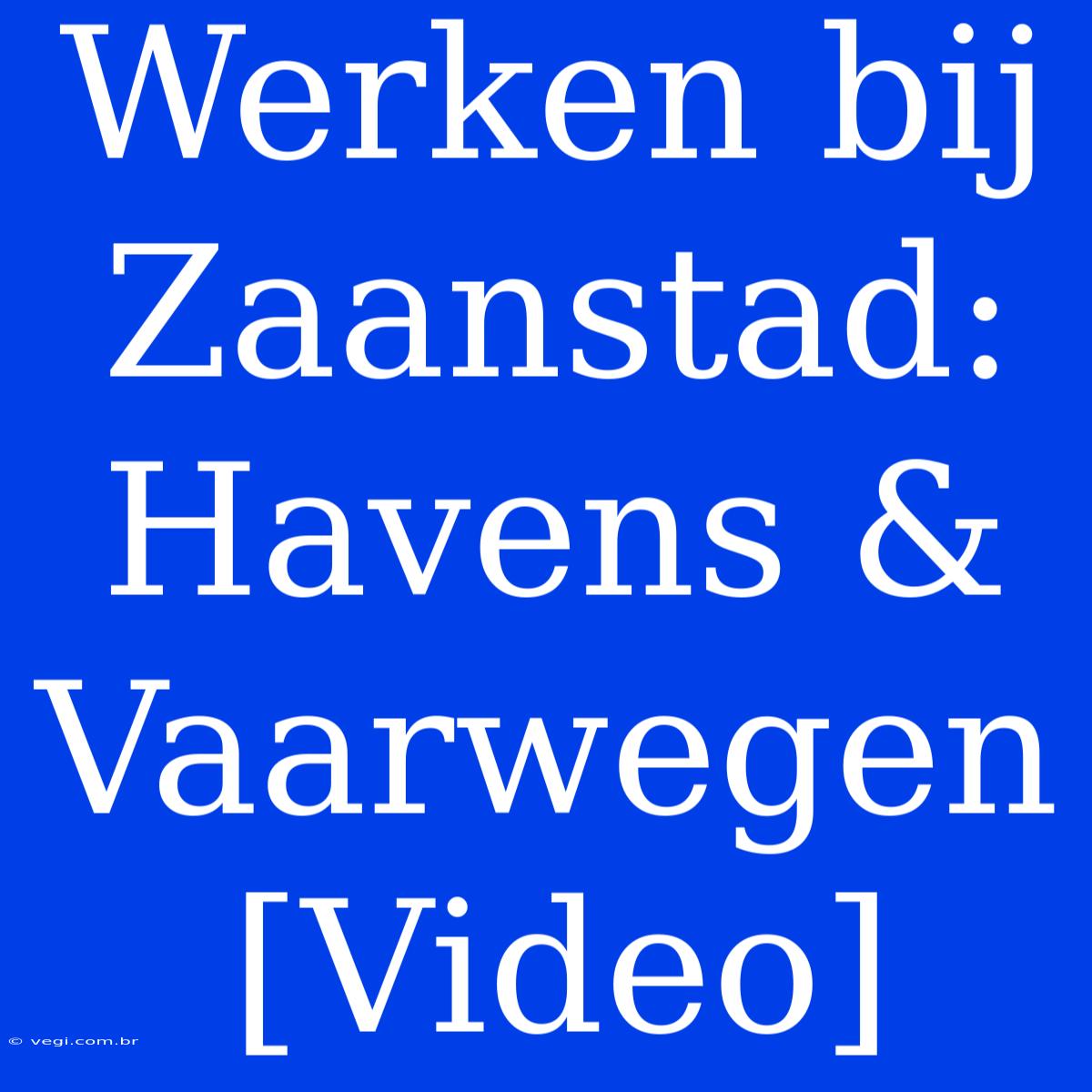 Werken Bij Zaanstad: Havens & Vaarwegen [Video]