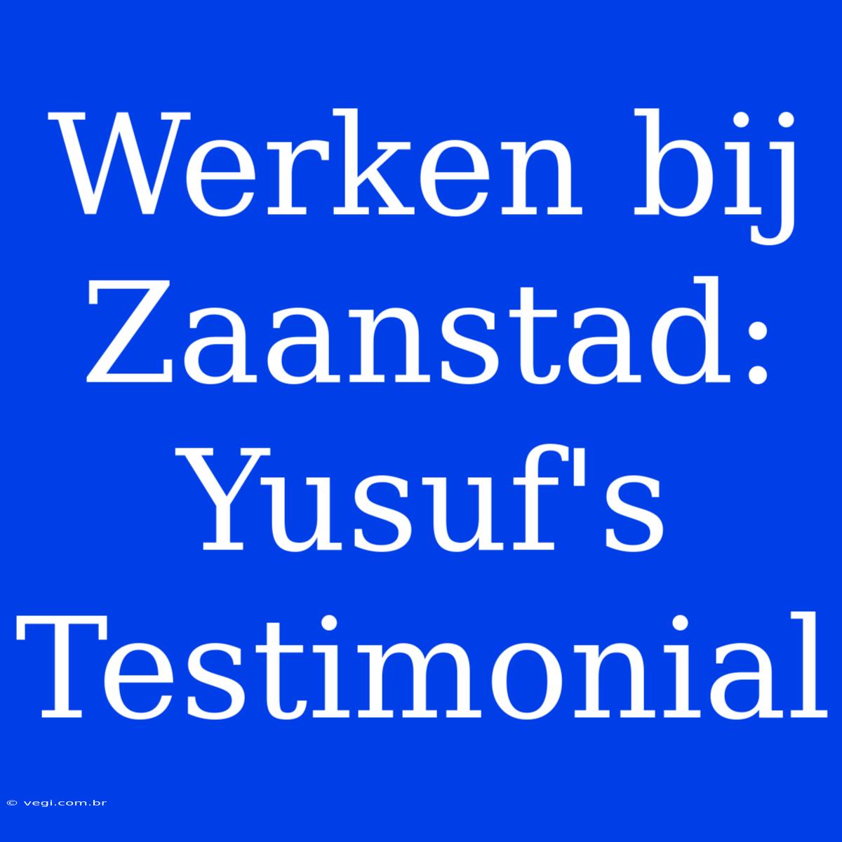 Werken Bij Zaanstad: Yusuf's Testimonial