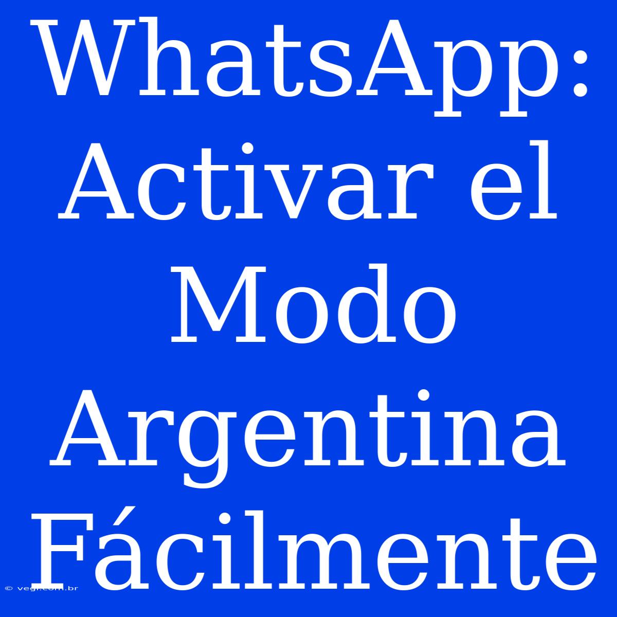 WhatsApp: Activar El Modo Argentina Fácilmente