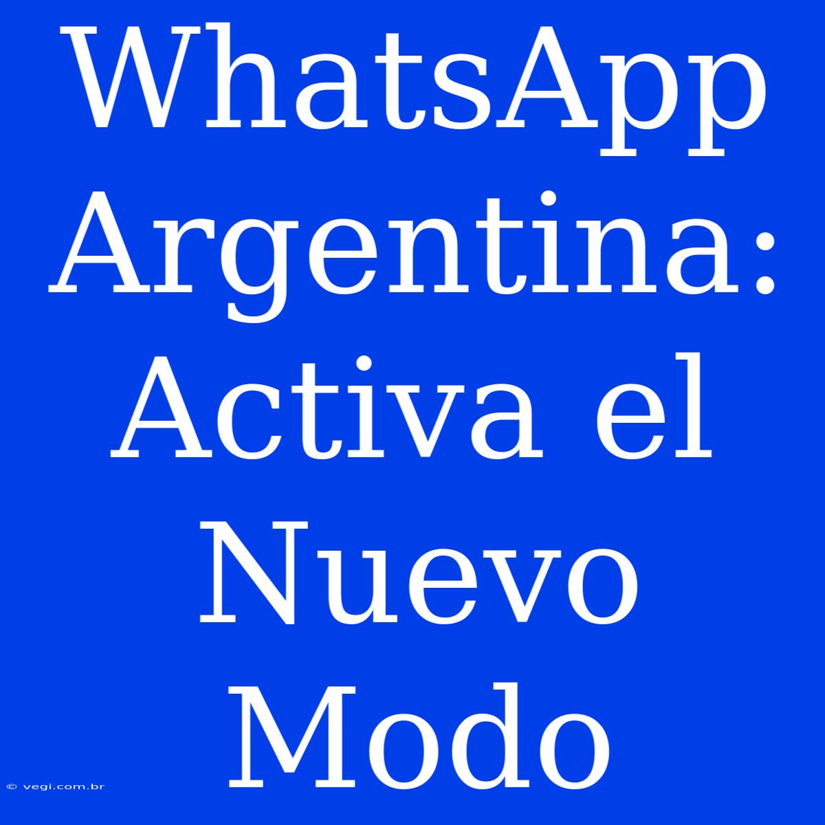 WhatsApp Argentina: Activa El Nuevo Modo