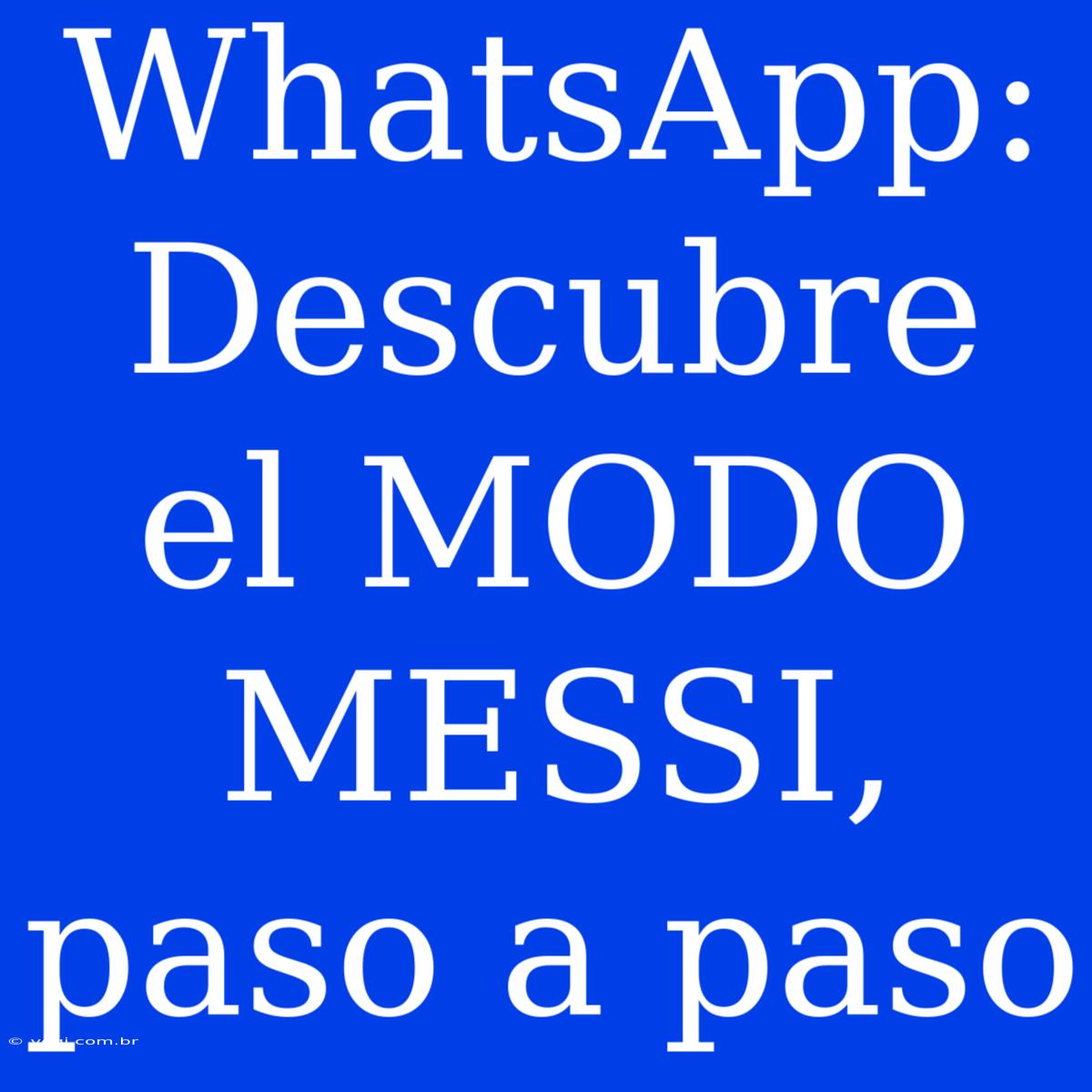 WhatsApp: Descubre El MODO MESSI, Paso A Paso