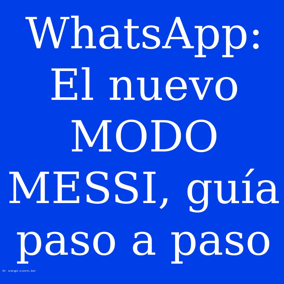 WhatsApp: El Nuevo MODO MESSI, Guía Paso A Paso