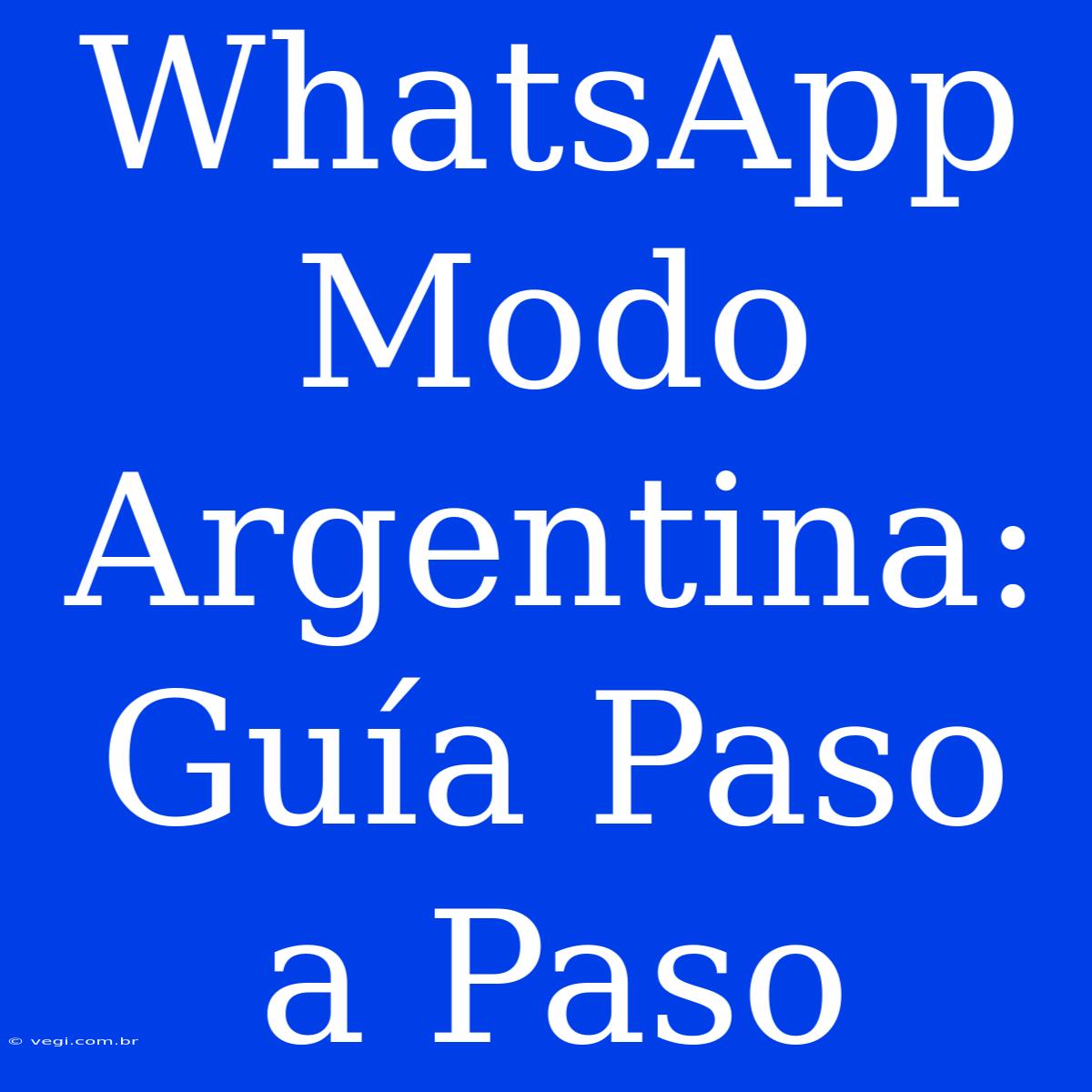 WhatsApp Modo Argentina: Guía Paso A Paso