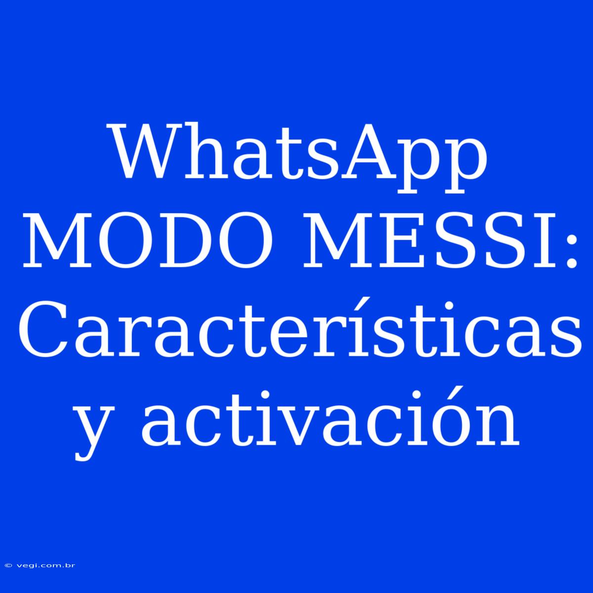 WhatsApp MODO MESSI: Características Y Activación