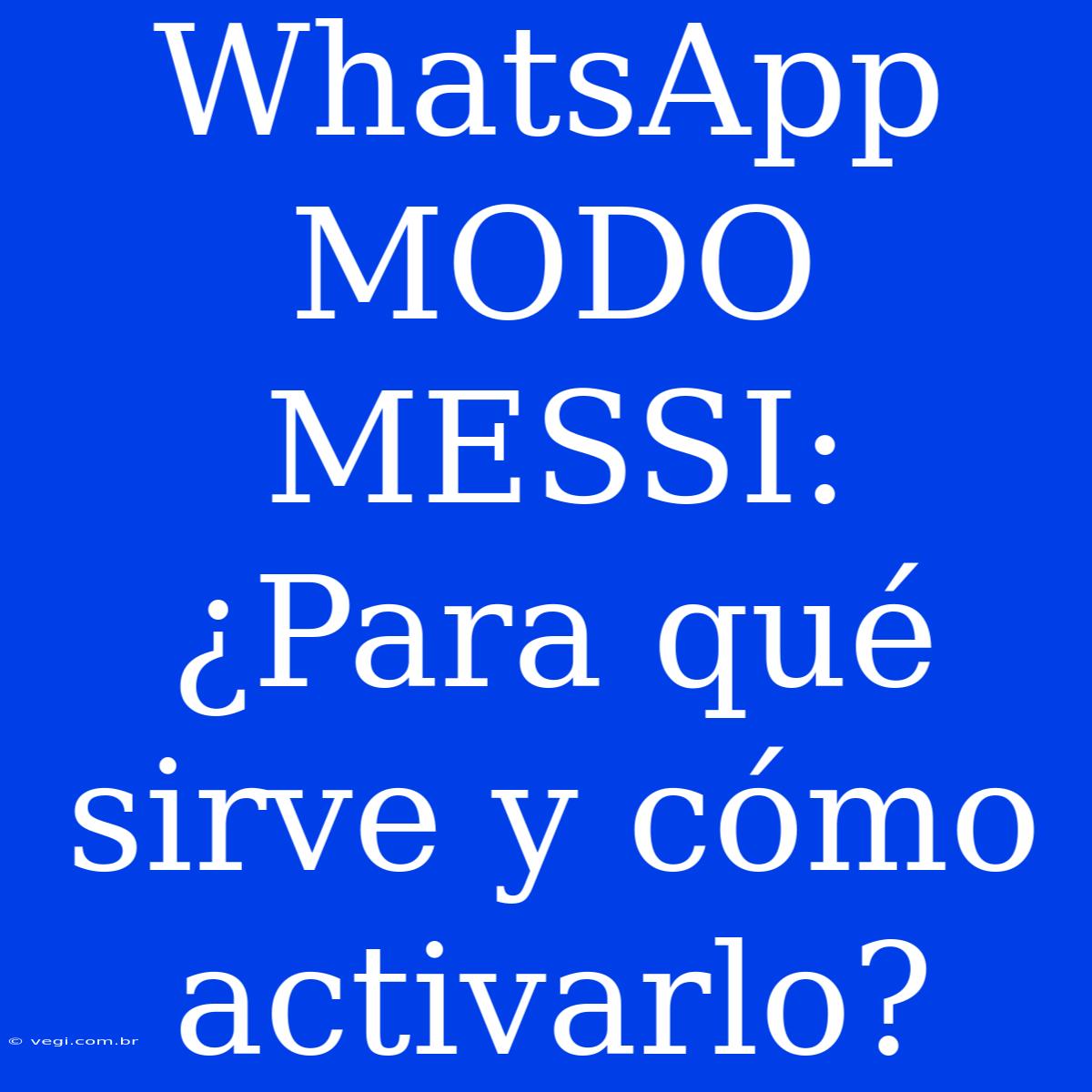 WhatsApp MODO MESSI: ¿Para Qué Sirve Y Cómo Activarlo?