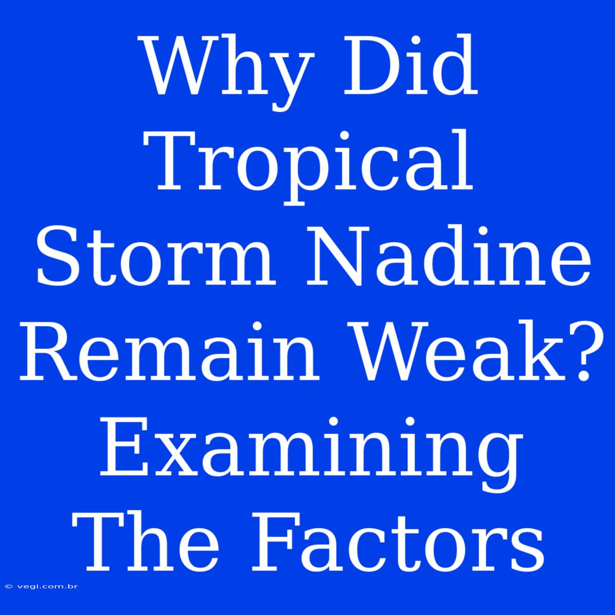 Why Did Tropical Storm Nadine Remain Weak? Examining The Factors