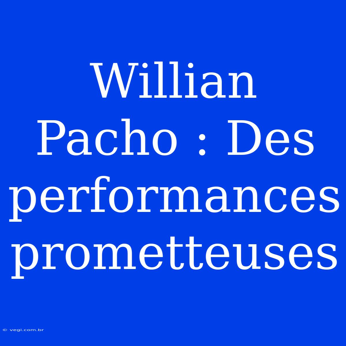 Willian Pacho : Des Performances Prometteuses