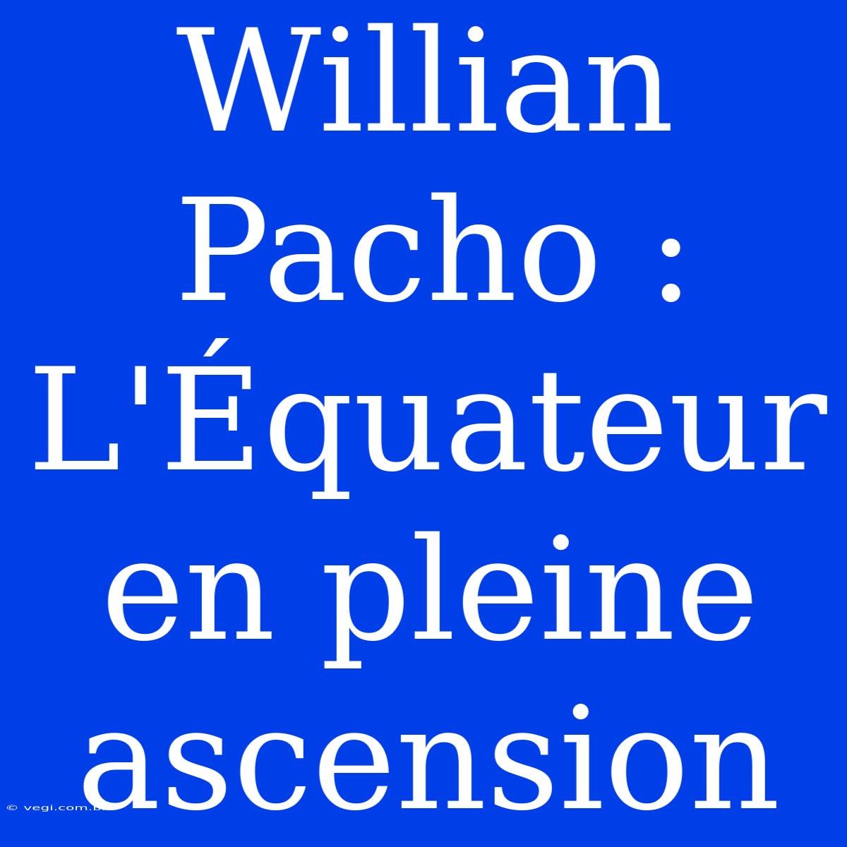 Willian Pacho : L'Équateur En Pleine Ascension