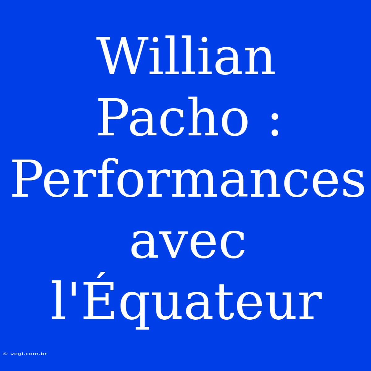 Willian Pacho : Performances Avec L'Équateur