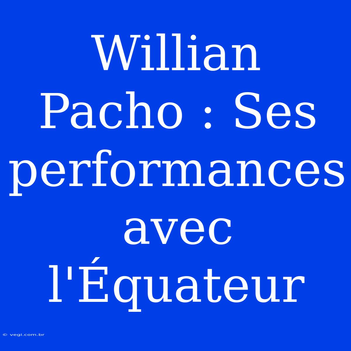 Willian Pacho : Ses Performances Avec L'Équateur