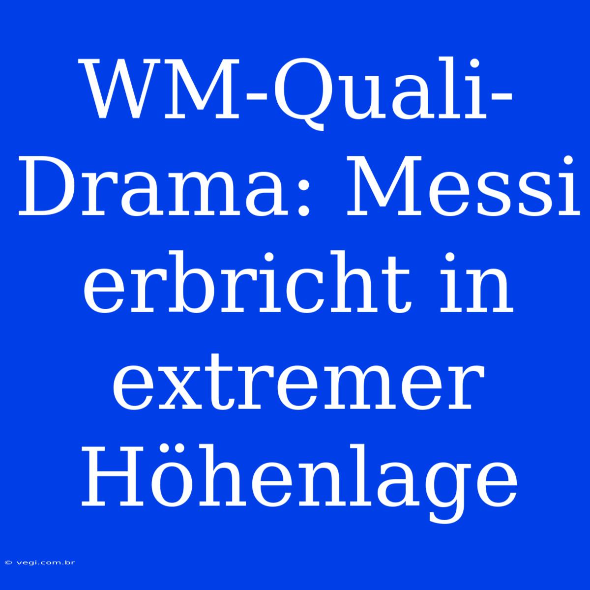 WM-Quali-Drama: Messi Erbricht In Extremer Höhenlage 