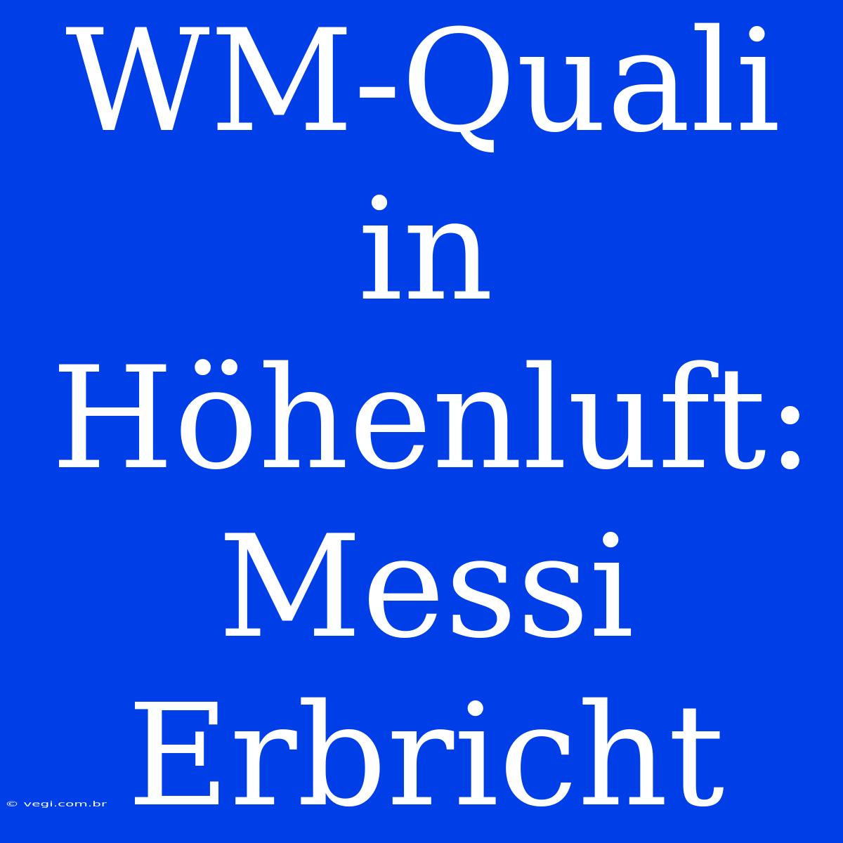 WM-Quali In Höhenluft: Messi Erbricht