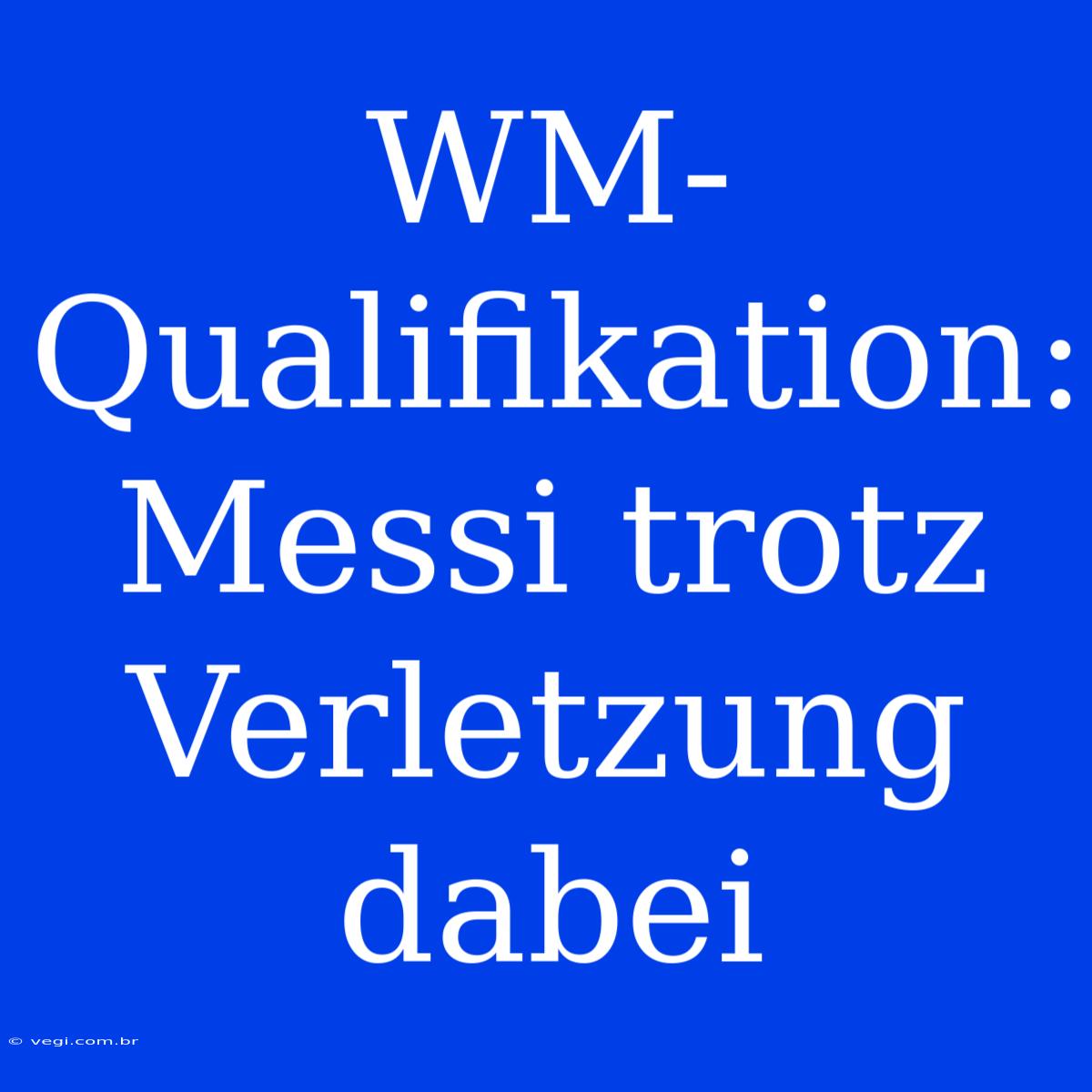 WM-Qualifikation: Messi Trotz Verletzung Dabei