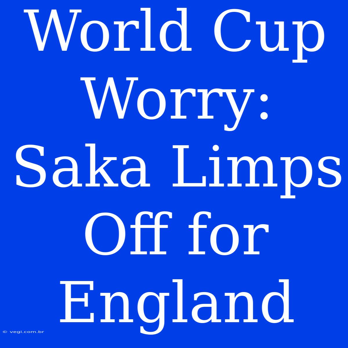 World Cup Worry: Saka Limps Off For England