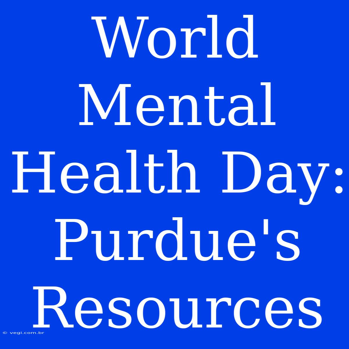 World Mental Health Day: Purdue's Resources