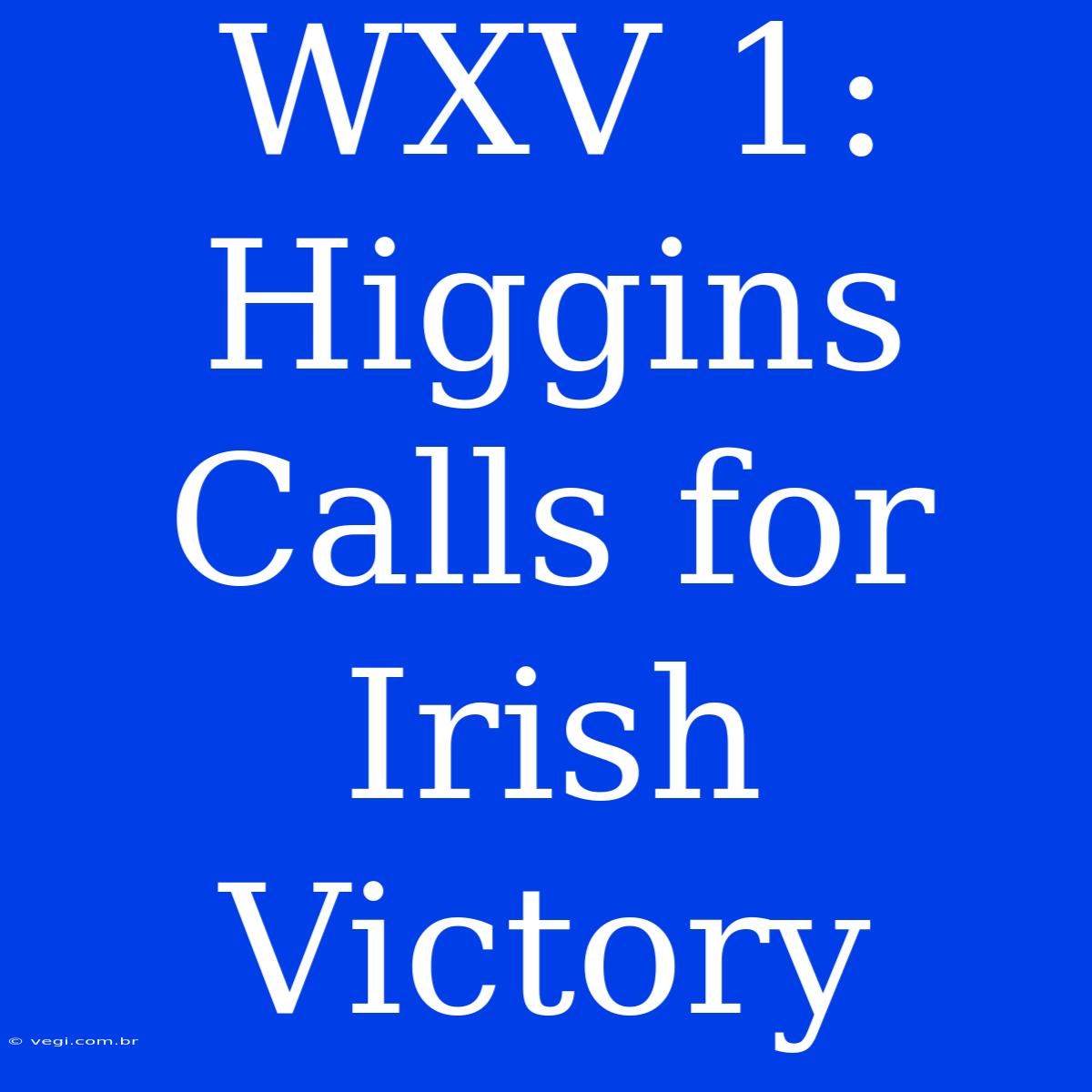 WXV 1: Higgins Calls For Irish Victory