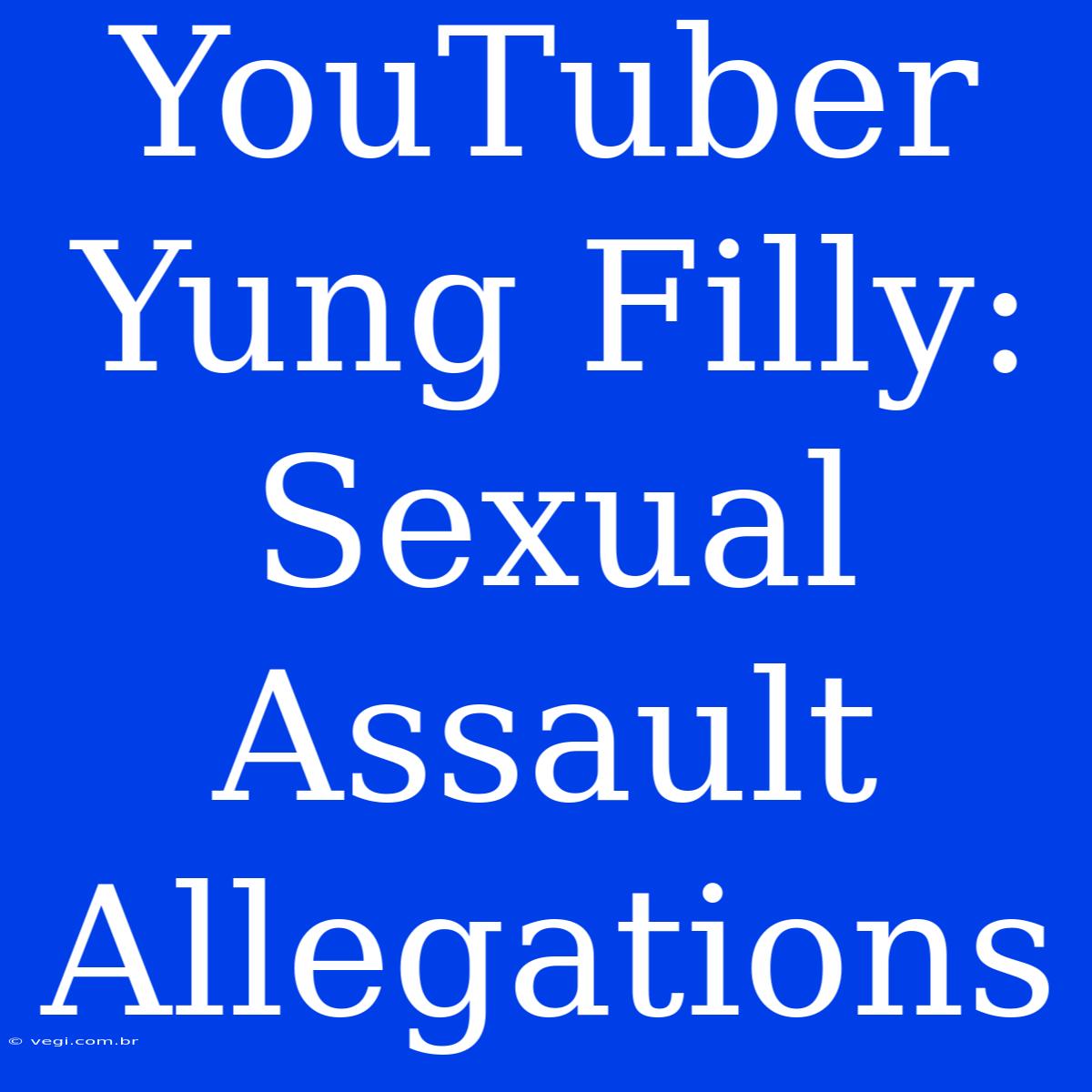 YouTuber Yung Filly: Sexual Assault Allegations