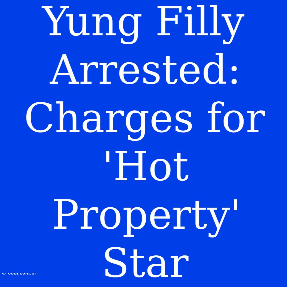 Yung Filly Arrested: Charges For 'Hot Property' Star