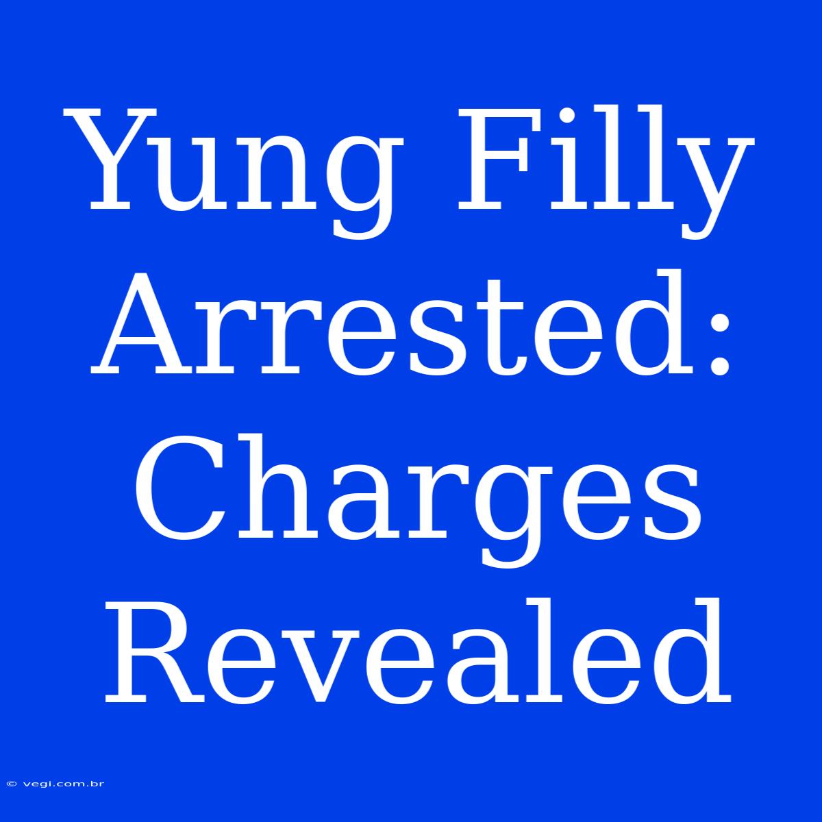 Yung Filly Arrested: Charges Revealed