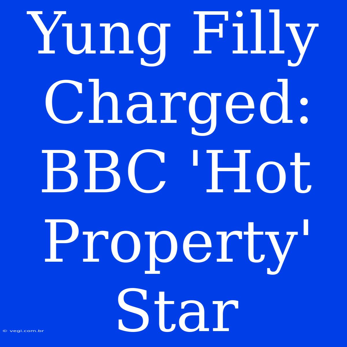 Yung Filly Charged: BBC 'Hot Property' Star