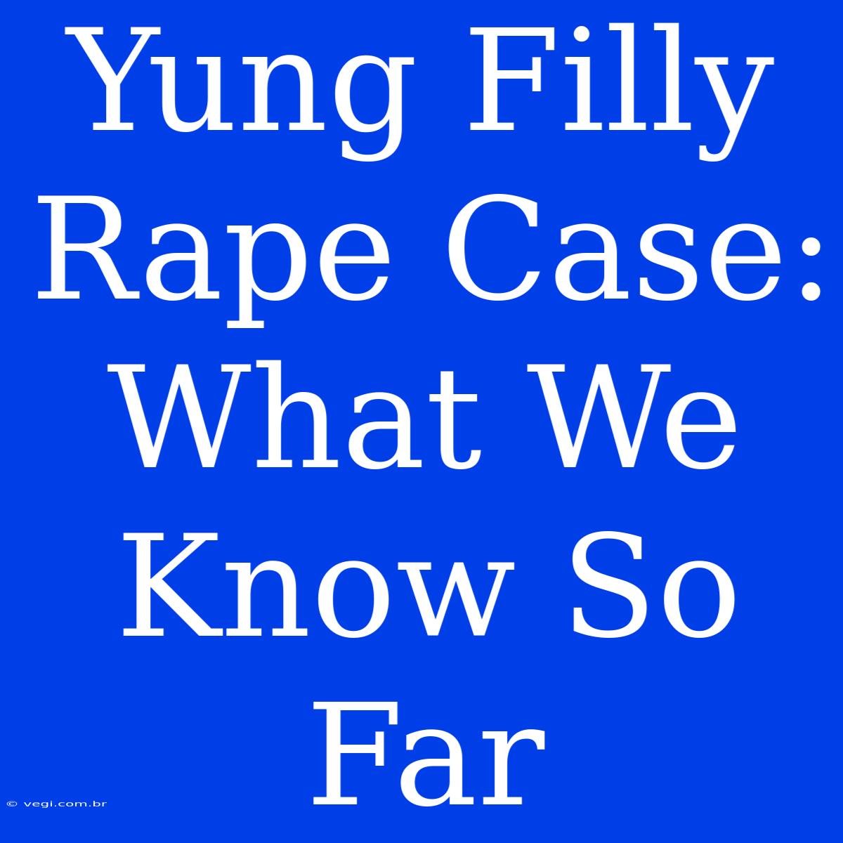 Yung Filly Rape Case: What We Know So Far