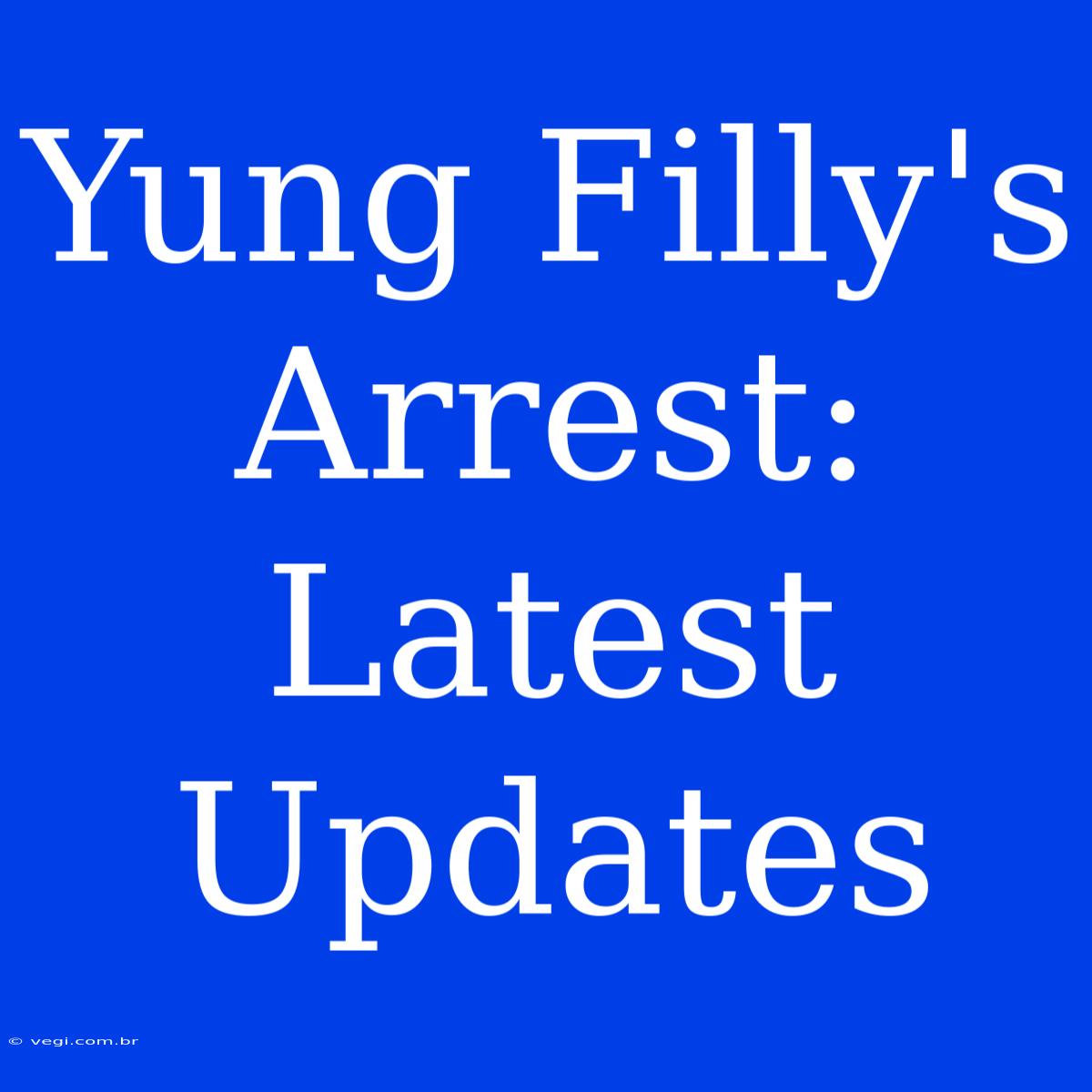 Yung Filly's Arrest: Latest Updates