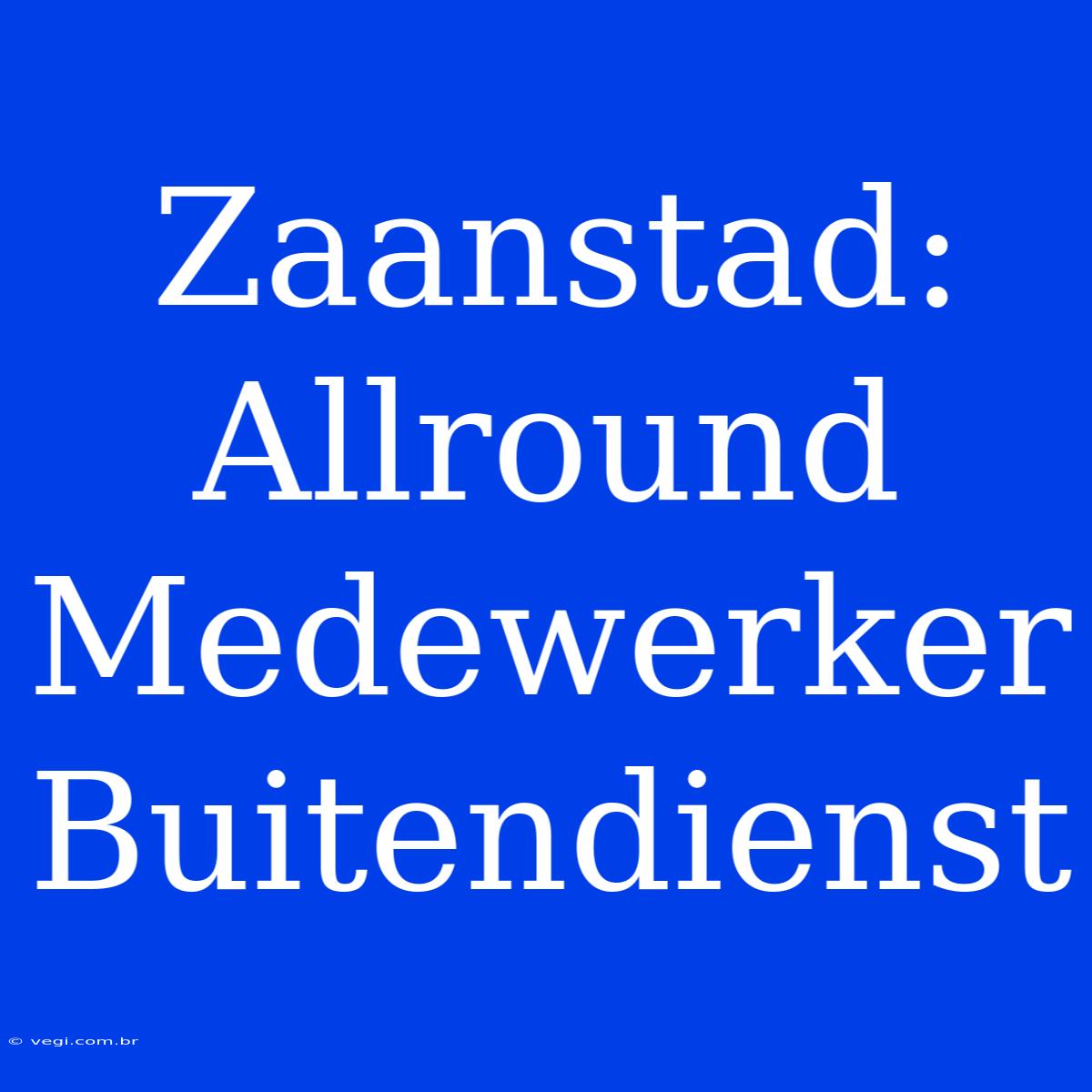 Zaanstad: Allround Medewerker Buitendienst